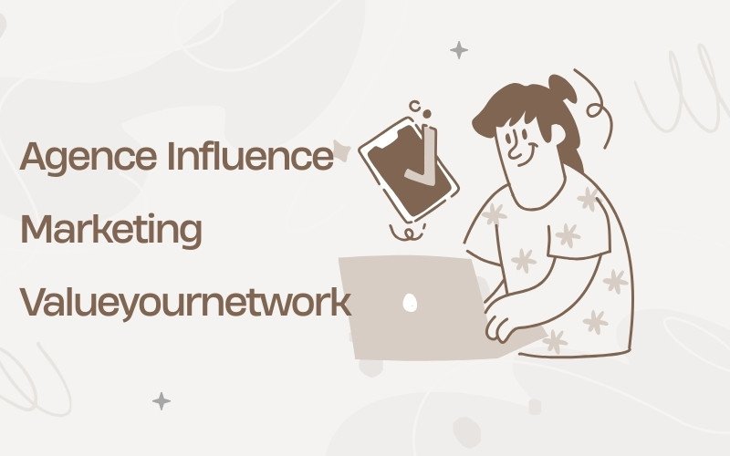 Agence Influence Marketing Valueyournetwork