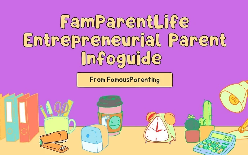 FamParentLife Entrepreneurial Parent Infoguide from FamousParenting